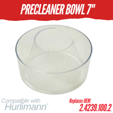 Bowl - PreCleaner - 7" for Hurlimann